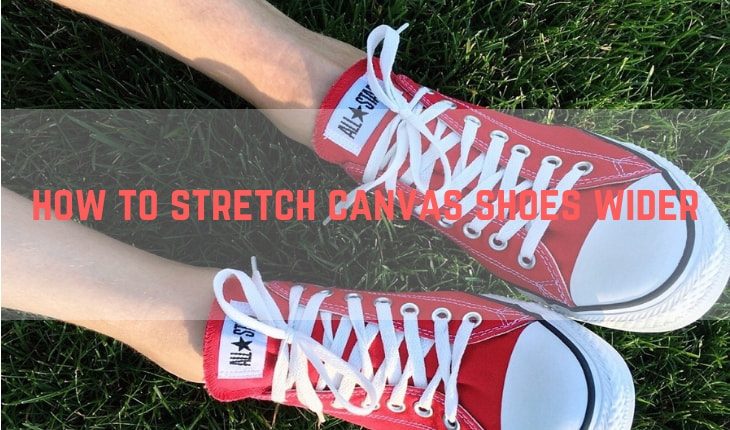 how to stretch canvas shoes wider