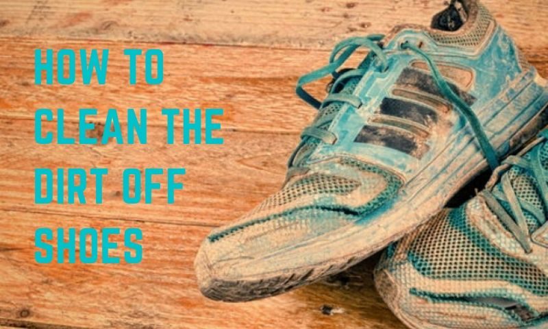 How To Clean The Dirt Off Shoes