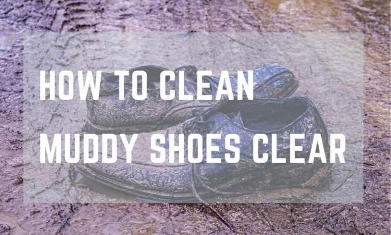 How To Clean Muddy Shoes Clear