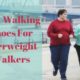 Best Walking Shoes For Overweight Walkers